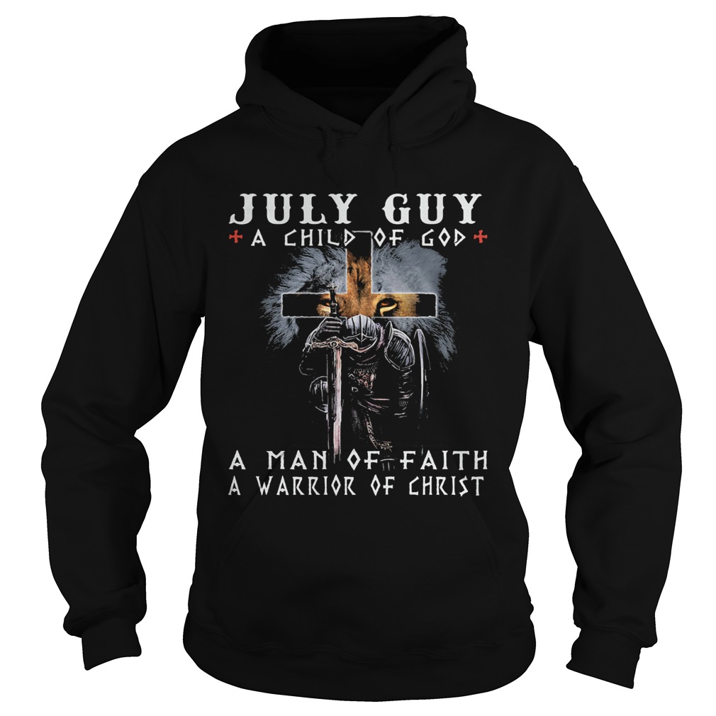 July guy a child of god a man of faith a warrior of christ  Hoodie