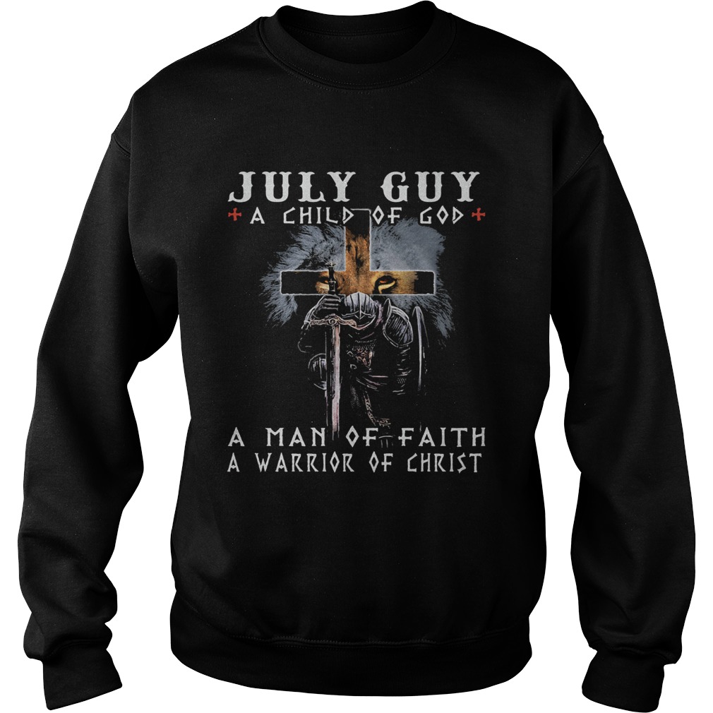 July guy a child of god a man of faith a warrior of christ  Sweatshirt