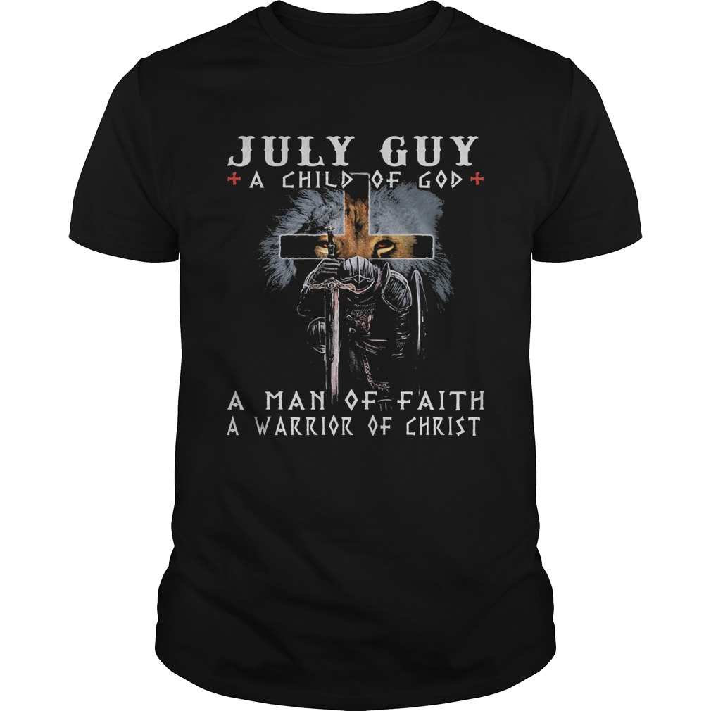 July guy a child of god a man of faith a warrior of christ  Unisex