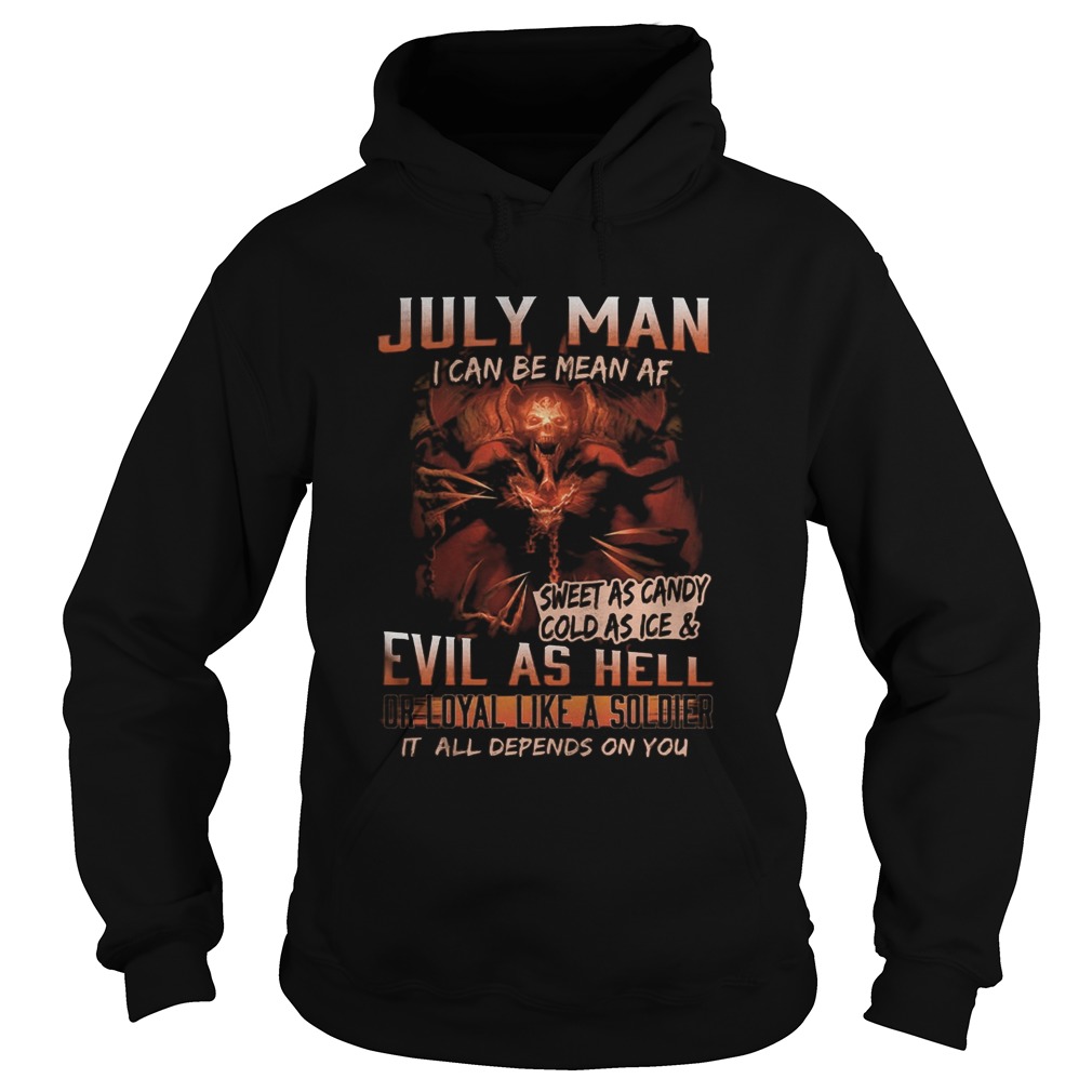 July man I can be mean Af sweet as candy cold as ice and evil as hell  Hoodie