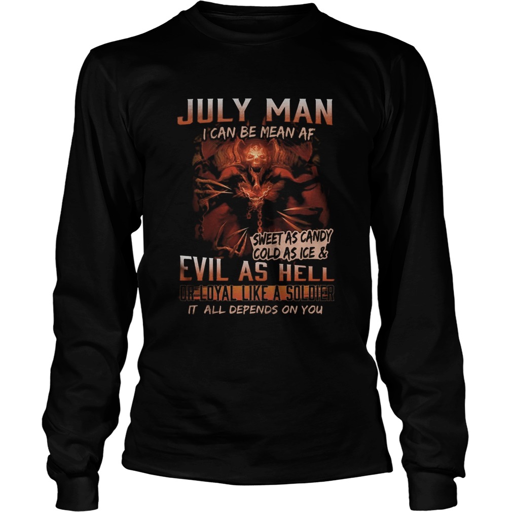 July man I can be mean Af sweet as candy cold as ice and evil as hell  Long Sleeve