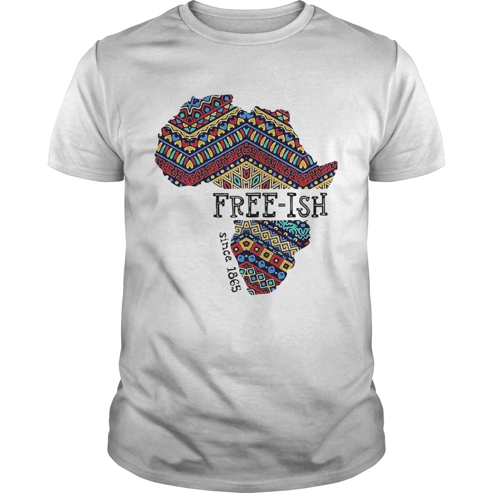 June 19th Juneteenth Independence Day FreeIsh Since 1865 shirt