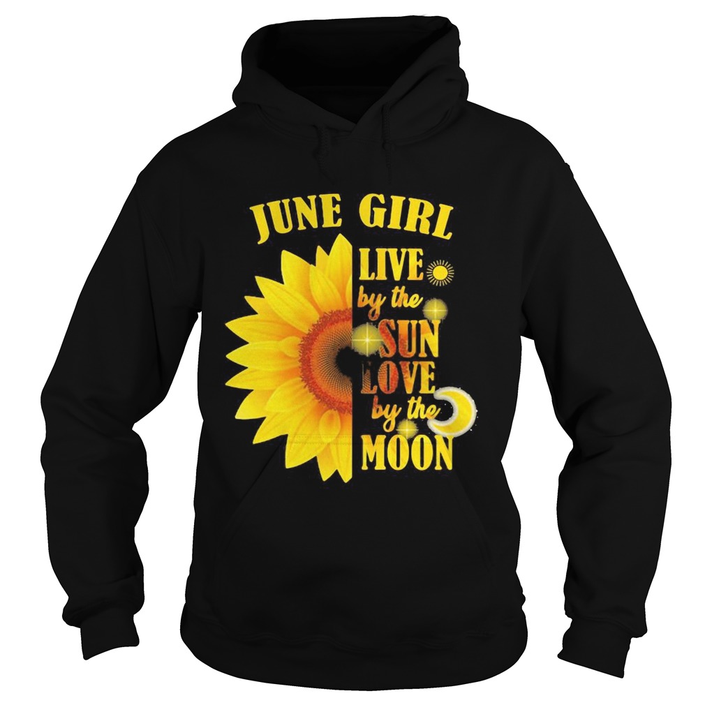 June Girl Live By The Sun Love By The Moon Sunflower  Hoodie