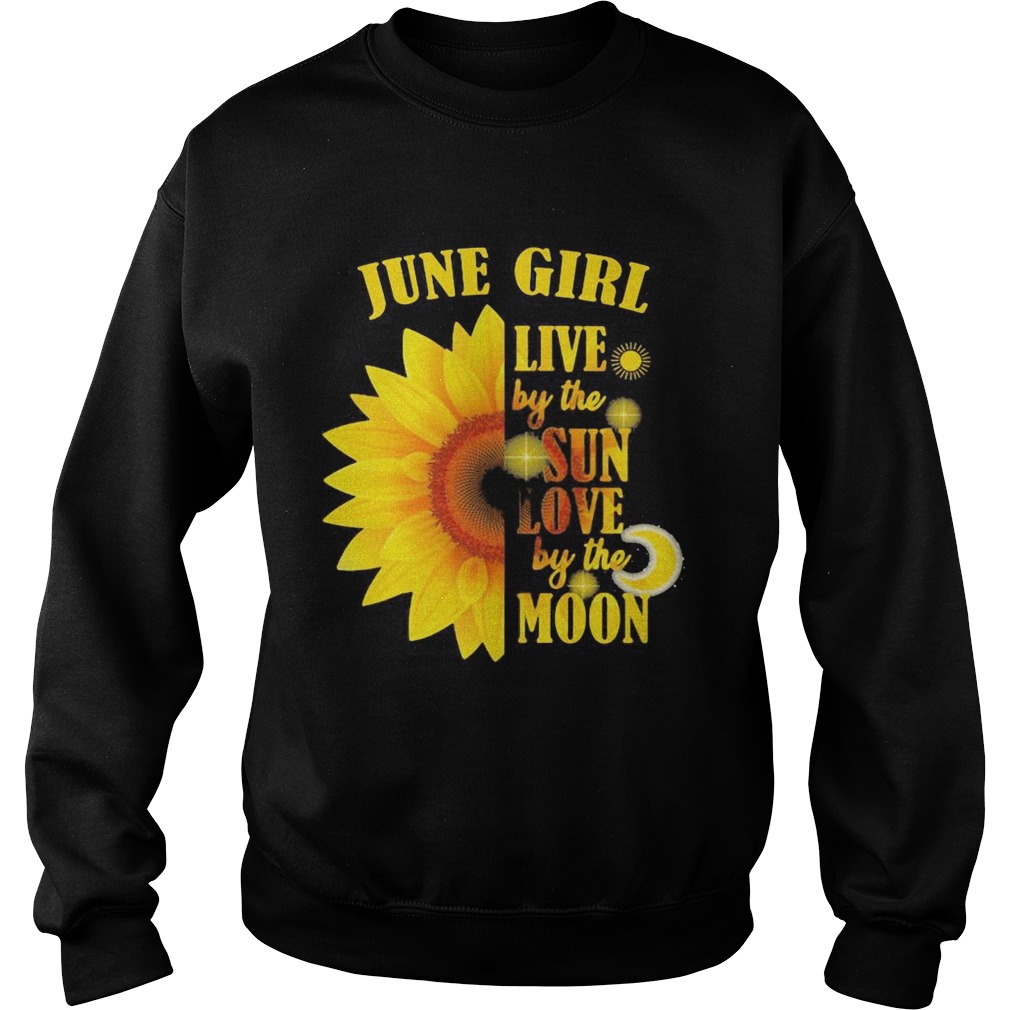 June Girl Live By The Sun Love By The Moon Sunflower  Sweatshirt