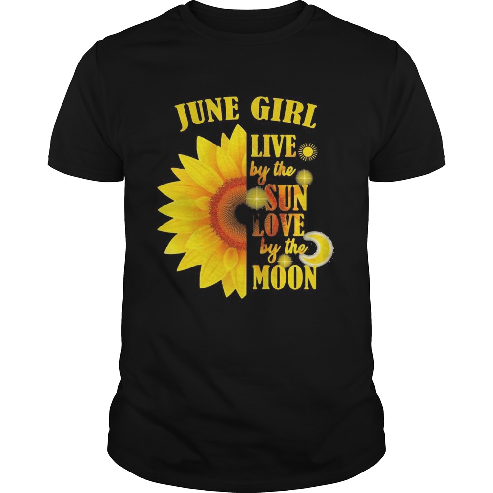 June Girl Live By The Sun Love By The Moon Sunflower  Unisex