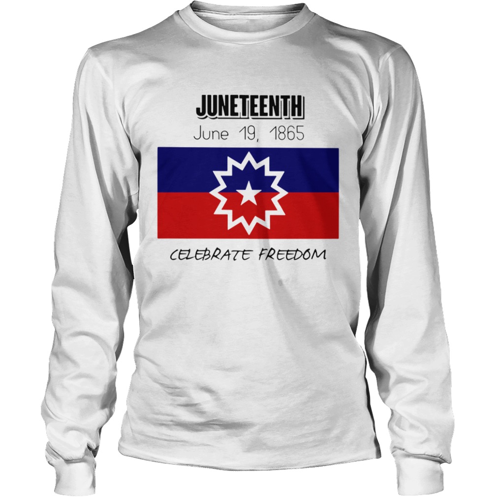 Juneteenth June 19 1865 Celebrate Freedom  Long Sleeve