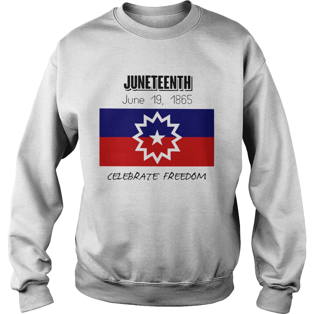 Juneteenth June 19 1865 Celebrate Freedom  Sweatshirt