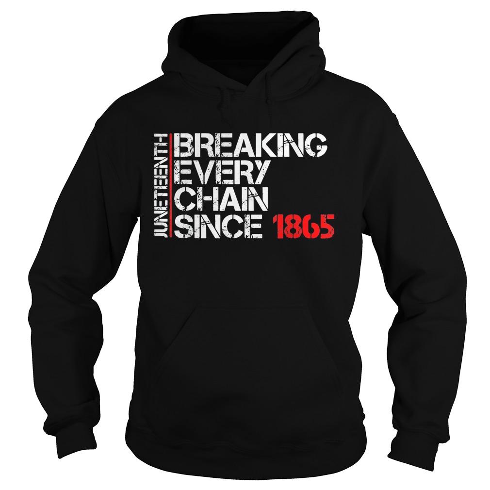 Juneteenth breaking every chain since 1865  Hoodie