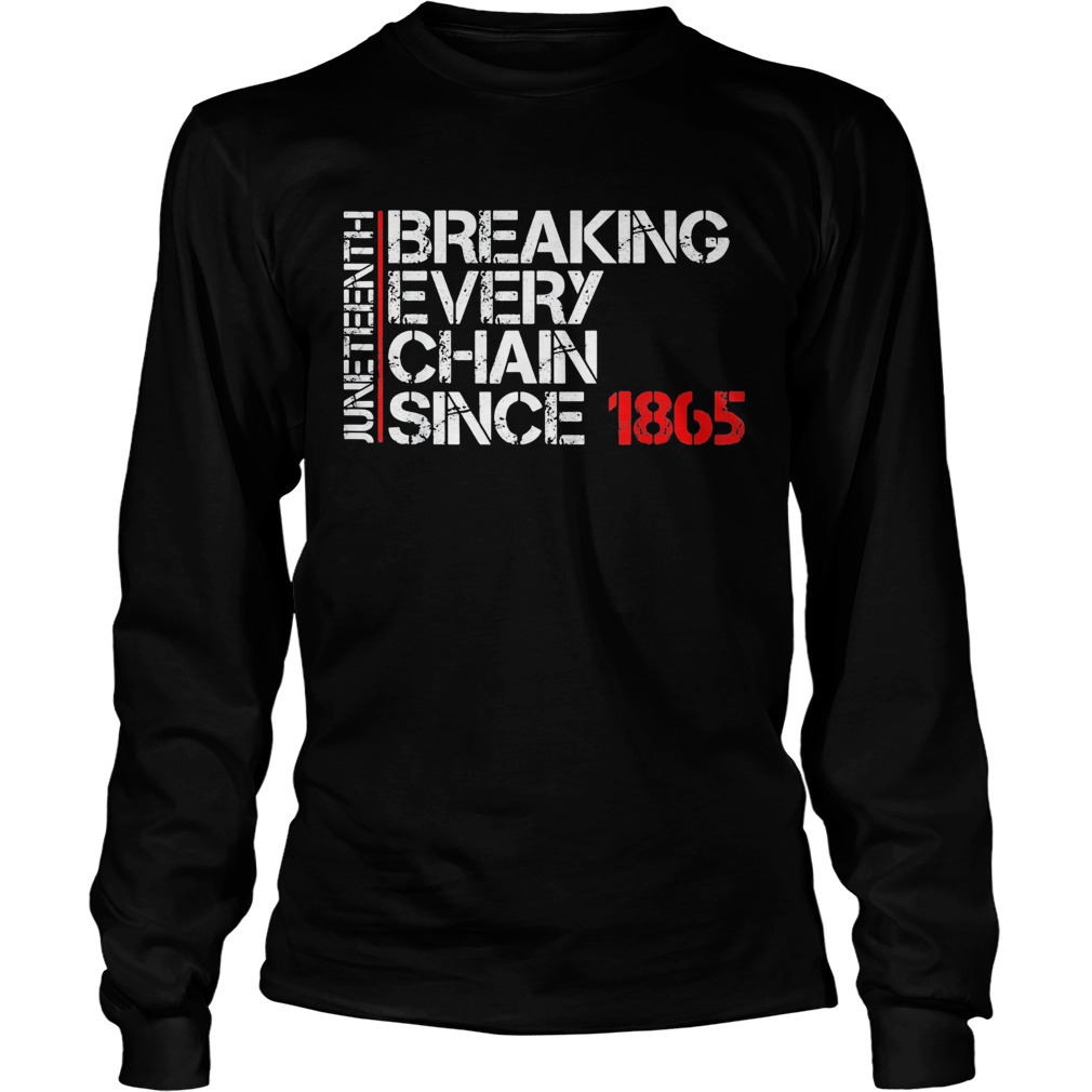 Juneteenth breaking every chain since 1865  Long Sleeve