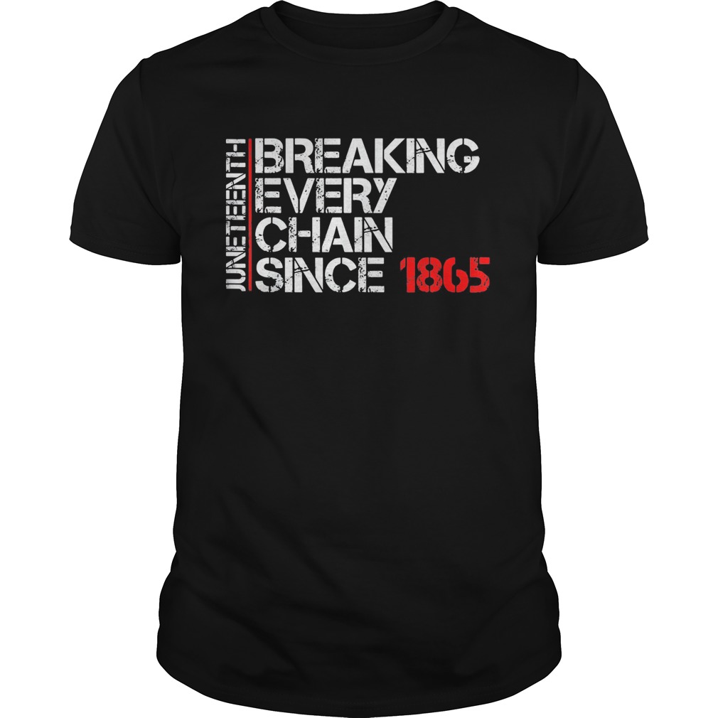 Juneteenth breaking every chain since 1865  Unisex