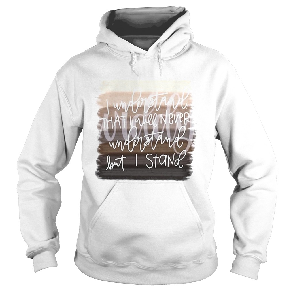 Juneteenth i understand that i will never understand but i stand  Hoodie