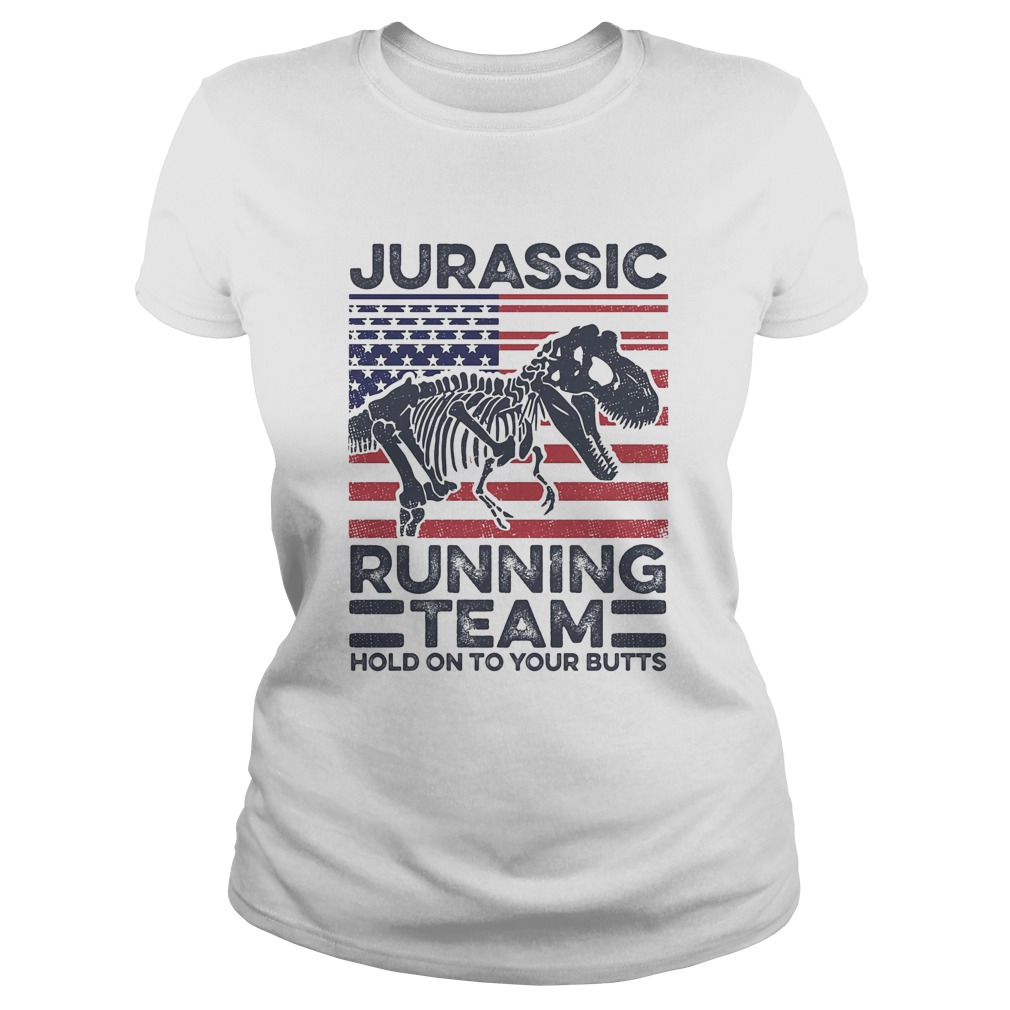 Jurassic Running Team Hold On To Your Butts Dinosaur American Flag Independence Day  Classic Ladies