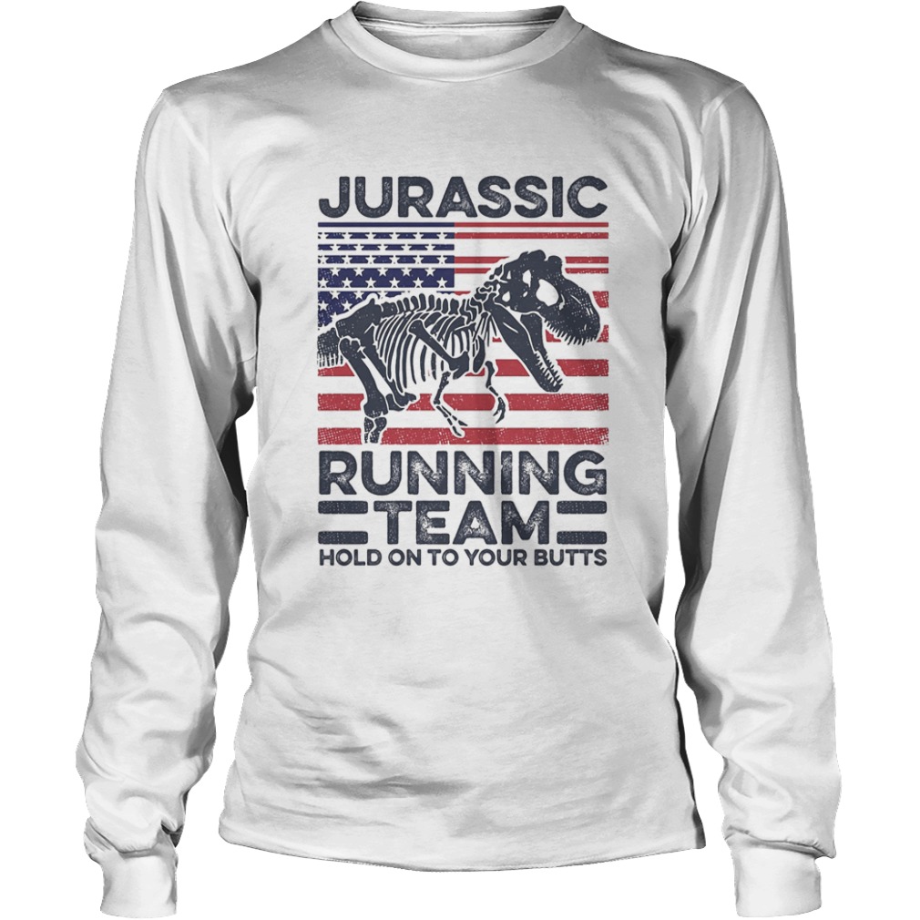 Jurassic Running Team Hold On To Your Butts Dinosaur American Flag Independence Day  Long Sleeve