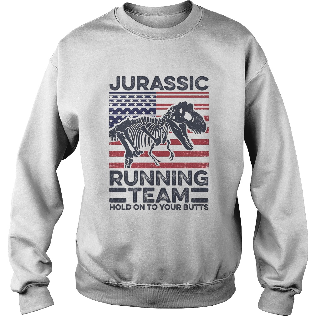 Jurassic Running Team Hold On To Your Butts Dinosaur American Flag Independence Day  Sweatshirt