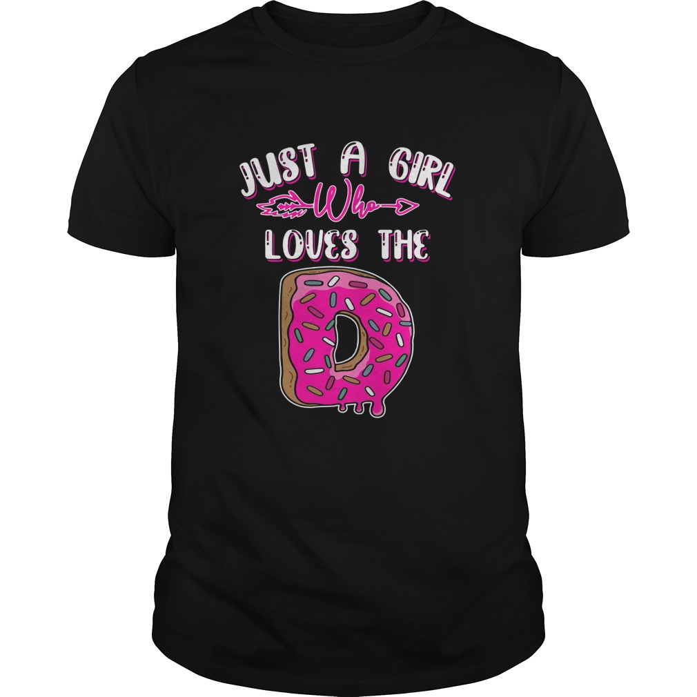 Just A Girl Who Loves The D shirt