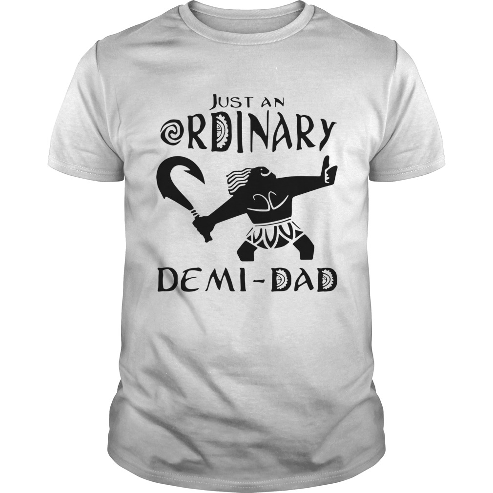 Just An Ordinary Demi Dad shirt