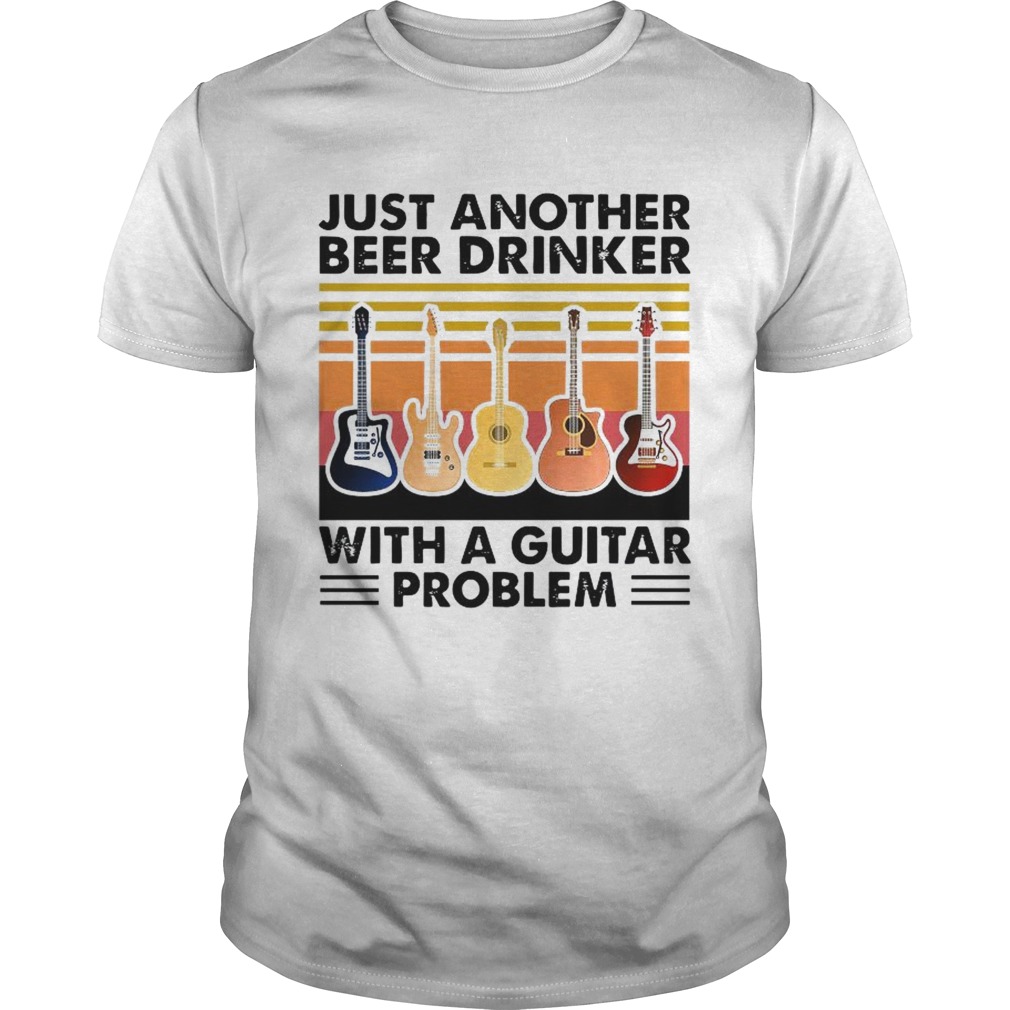 Just Another Beer Drinker With A Guitar Problem shirt