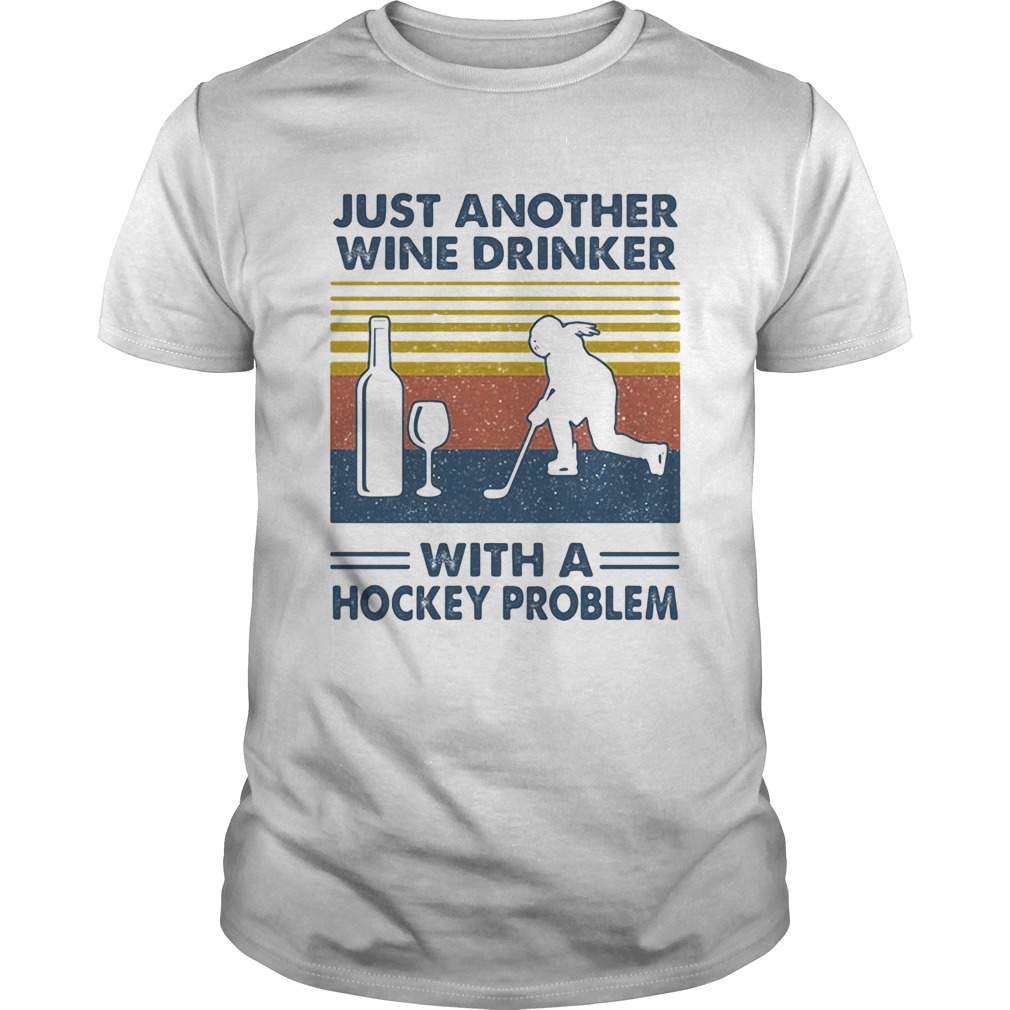 Just Another Wine Drinker With A Hockey Problem shirt