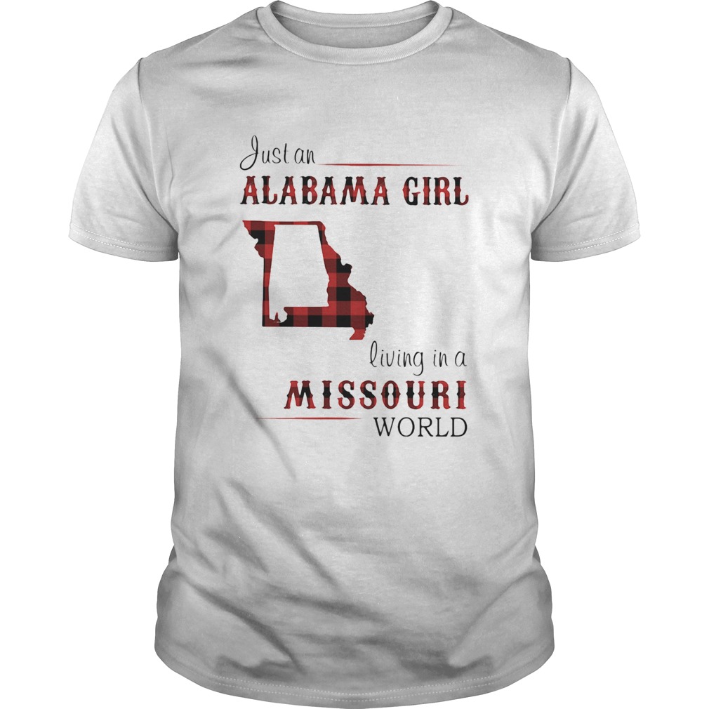 Just a alabama girl living in a missouri world  Unisex