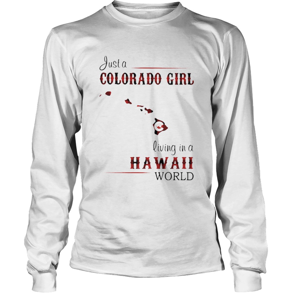 Just a colorado girl living in a hawaii world  Long Sleeve