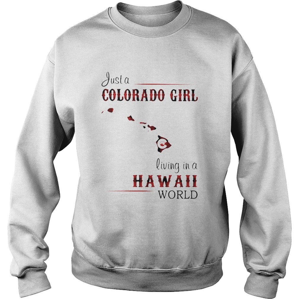 Just a colorado girl living in a hawaii world  Sweatshirt