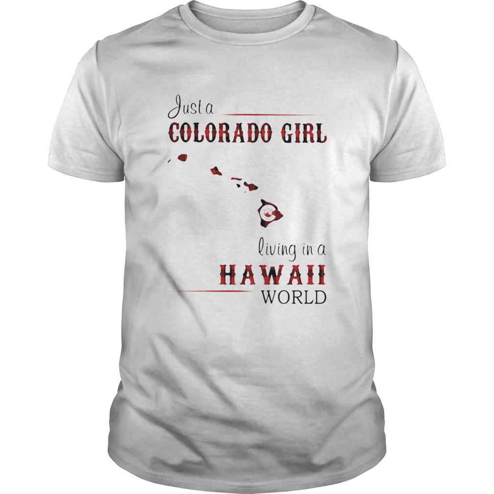 Just a colorado girl living in a hawaii world shirt