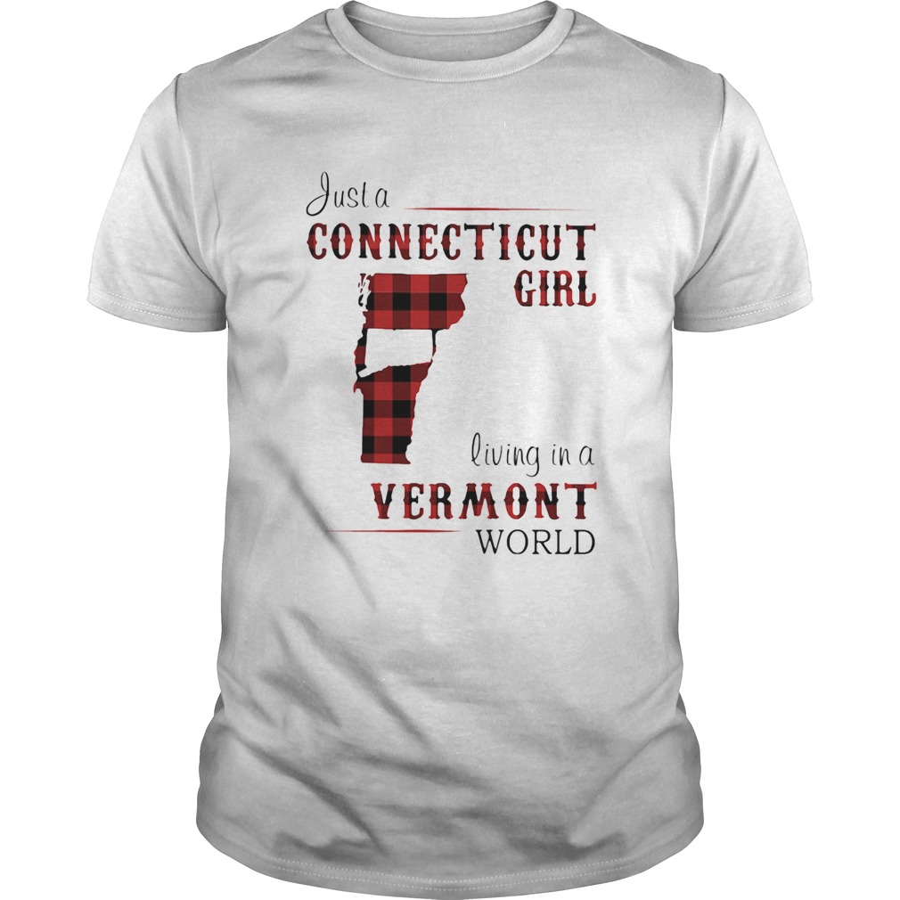 Just a connecticut girl living in a vermont world shirt