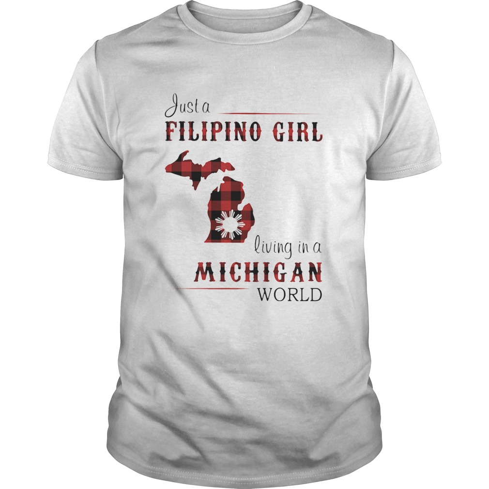 Just a filipino girl living in a michigan world shirt