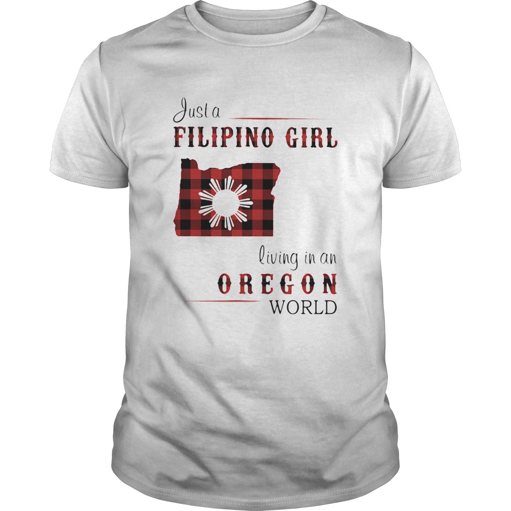 Just a filipino girl living in an oregon world shirt