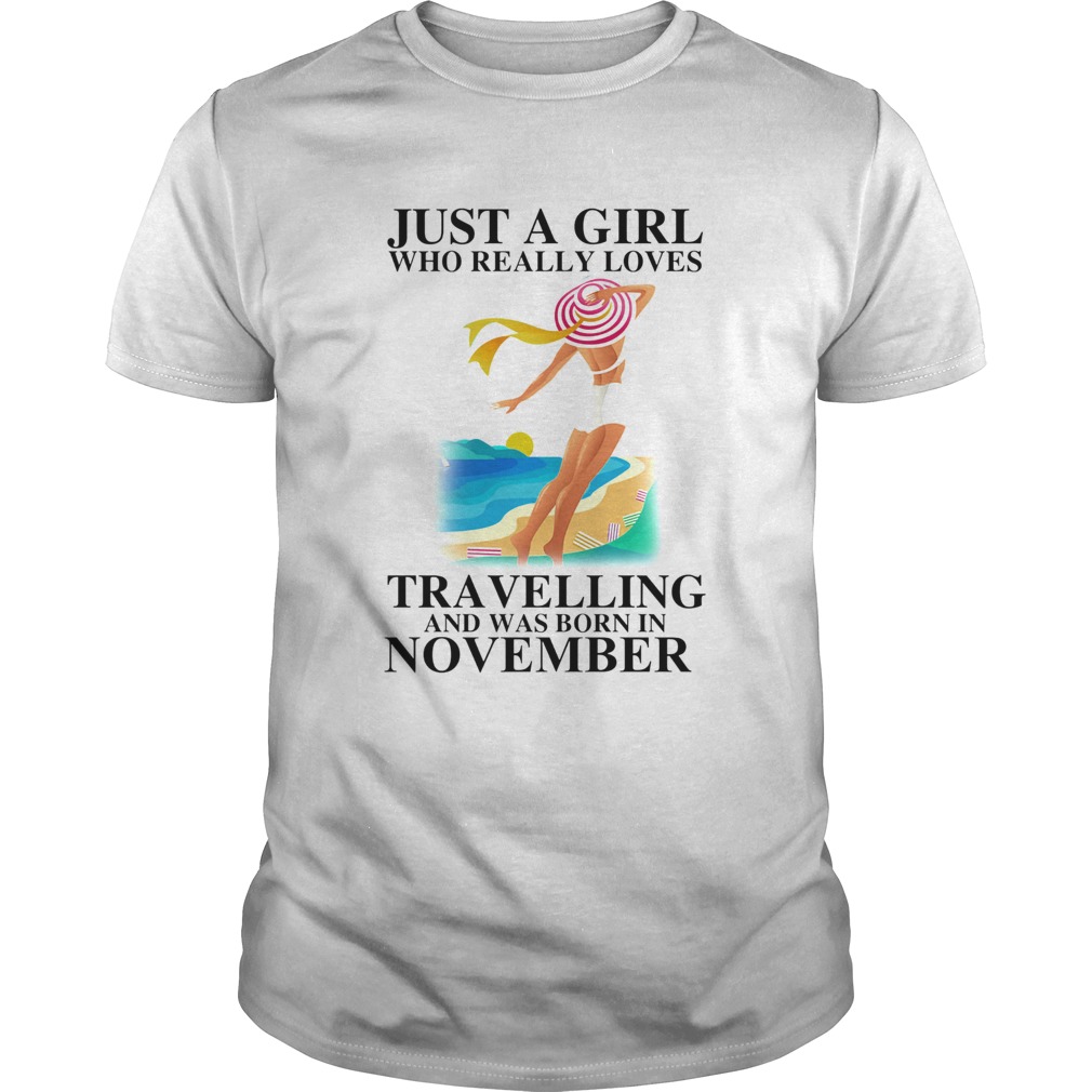 Just a girl who really loves travelling and was born in november shirt