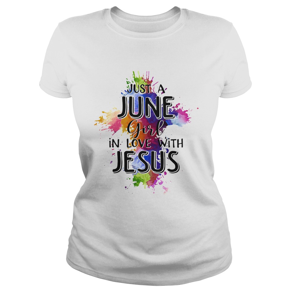 Just a june girl in love with jesus colors  Classic Ladies