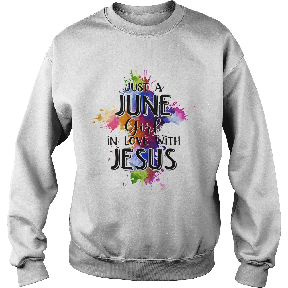 Just a june girl in love with jesus colors  Sweatshirt