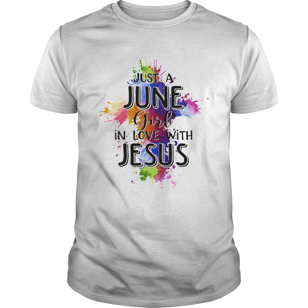 Just a june girl in love with jesus colors  Unisex