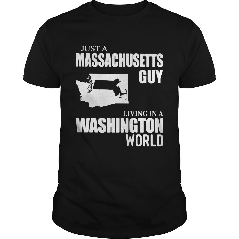 Just a massachusetts living in a washington world shirt