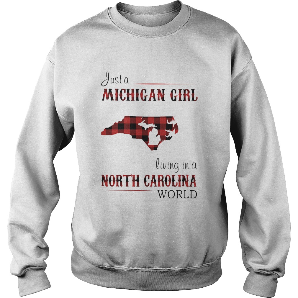 Just a michigan girl living in a north carolina world  Sweatshirt