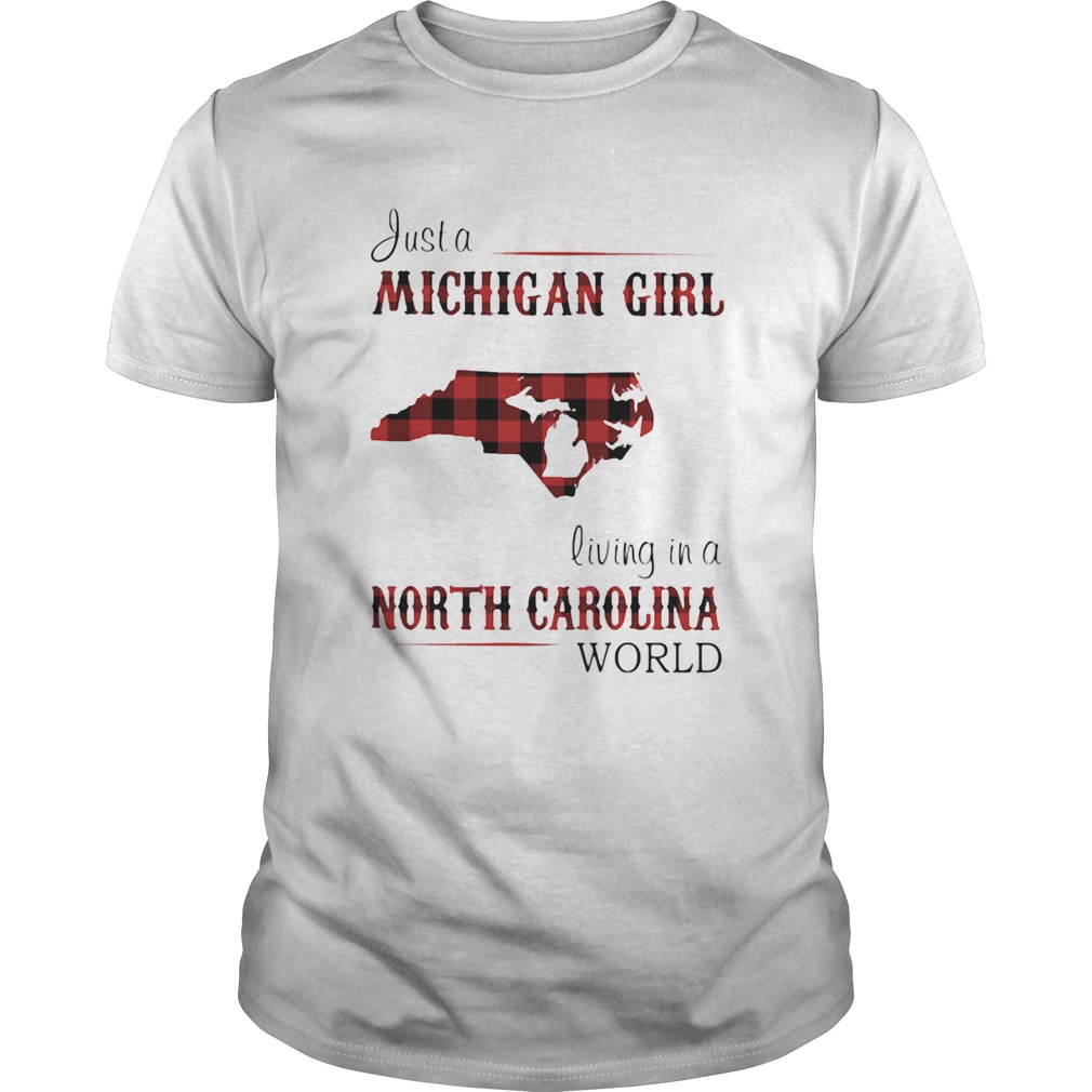 Just a michigan girl living in a north carolina world shirt