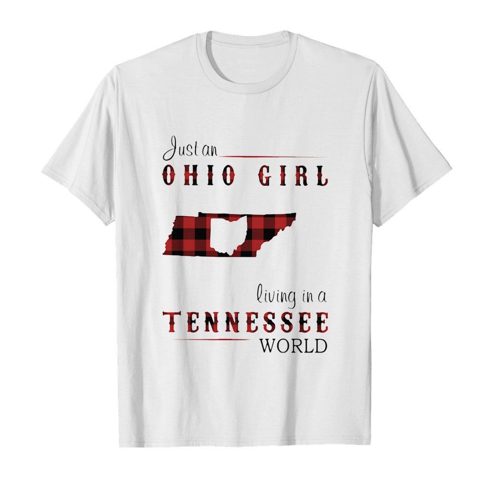 Just a ohio girl living in a tennessee world shirt