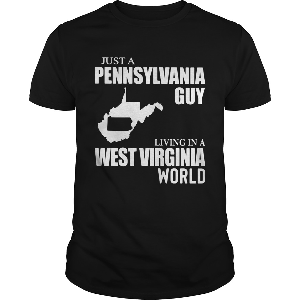 Just a pennsylvania guy living in a west virginia world map shirt