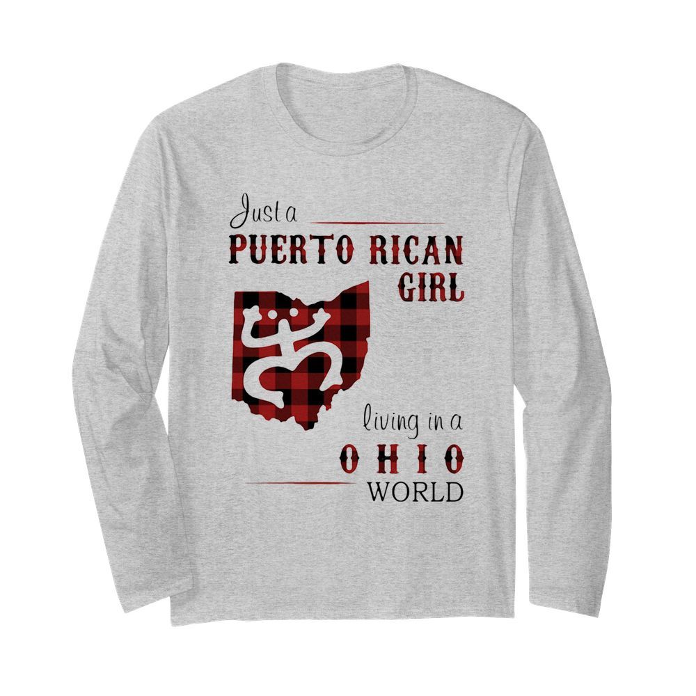 Just a puerto rican girl living in a ohio world  Long Sleeved T-shirt 