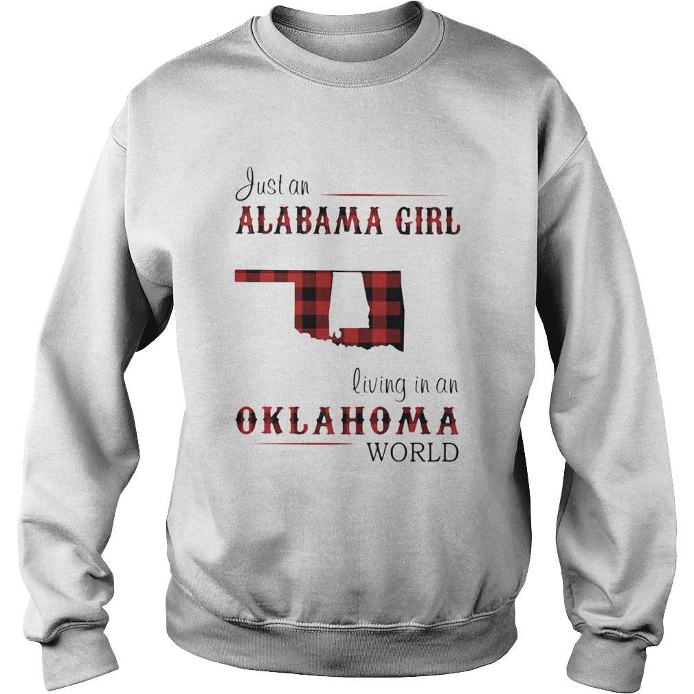 Just an alabama girl living in an oklahoma world map  Sweatshirt