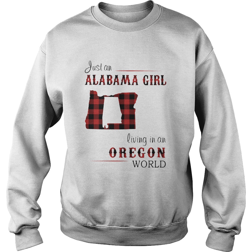 Just an alabama girl living in an oregon world map  Sweatshirt