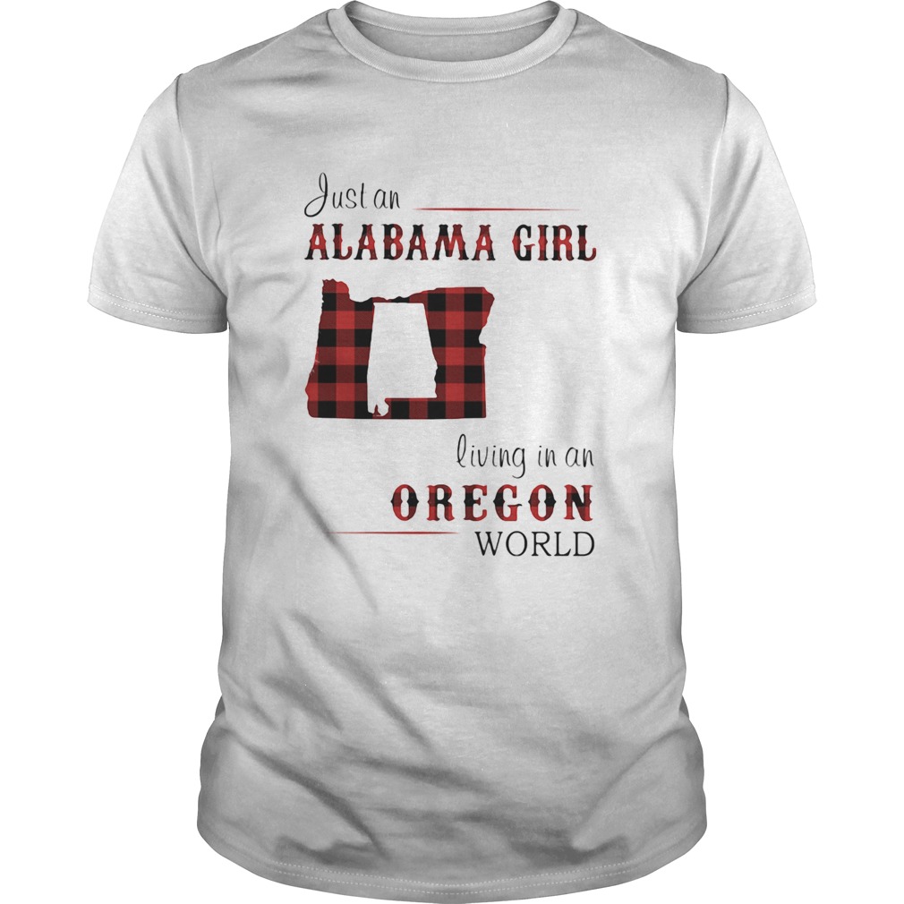 Just an alabama girl living in an oregon world map  Unisex