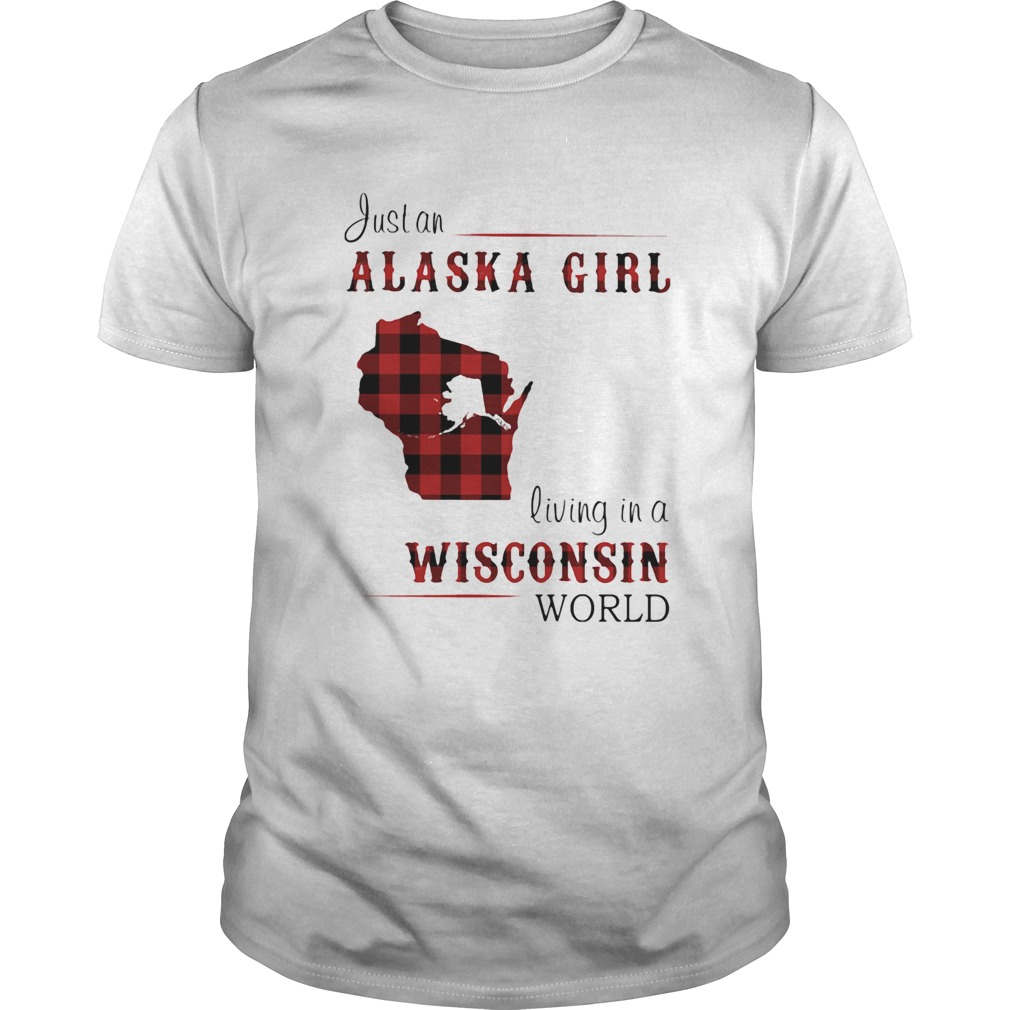 Just an alaska girl living in a wisconsin world map shirt