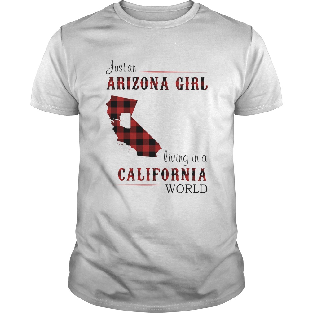 Just an arizona girl living in a colifornia world map shirt