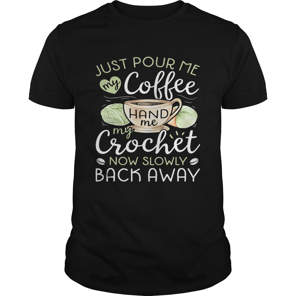 Just pour me my coffee hand me my crochet now slowly back away heart  Unisex