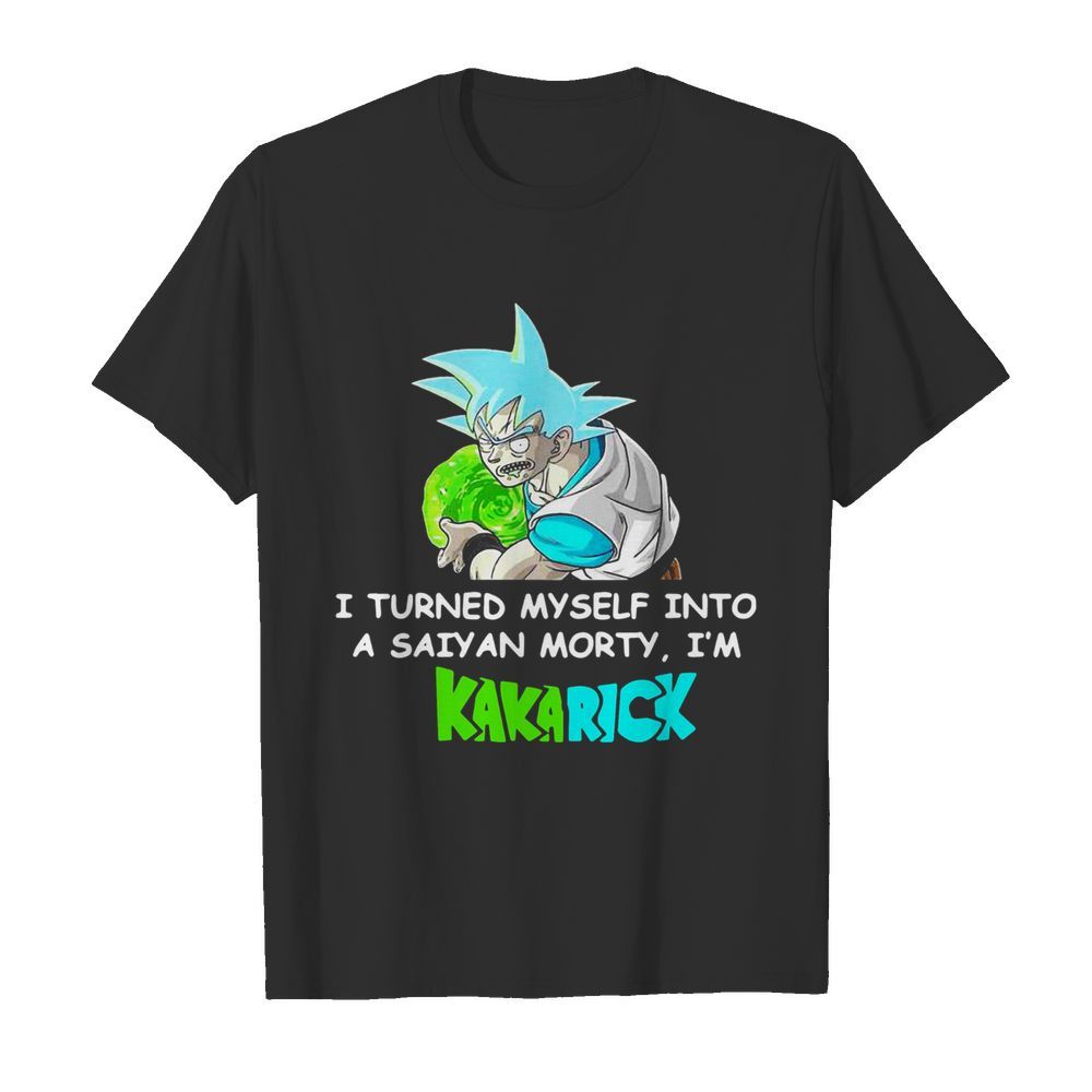 Kamehameha Goku I Turned Myself Into A Saiyan Morty I’m Kakarick shirt