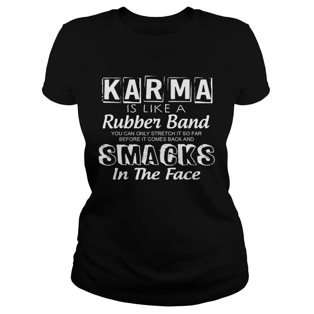 Karma Is Like A Rubber Band  Classic Ladies