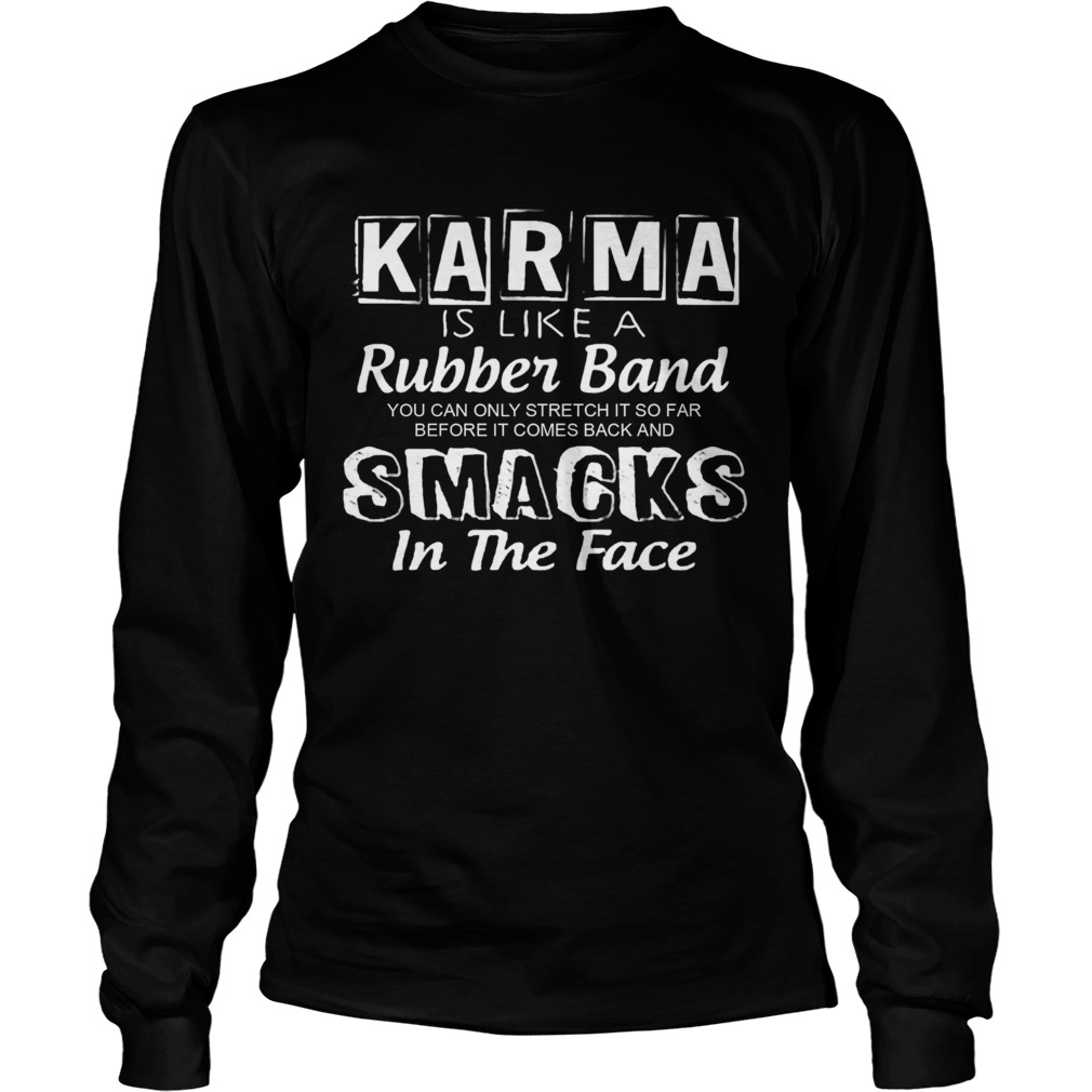 Karma Is Like A Rubber Band  Long Sleeve