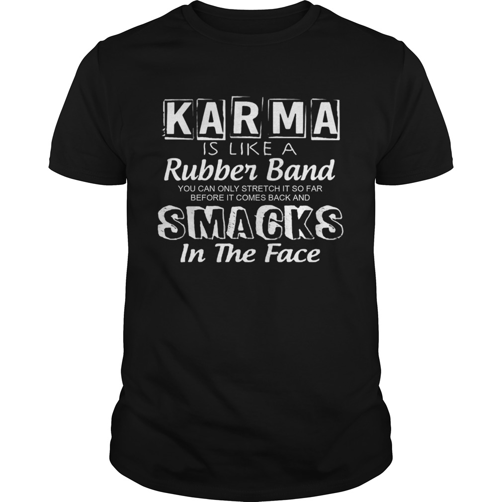 Karma Is Like A Rubber Band  Unisex