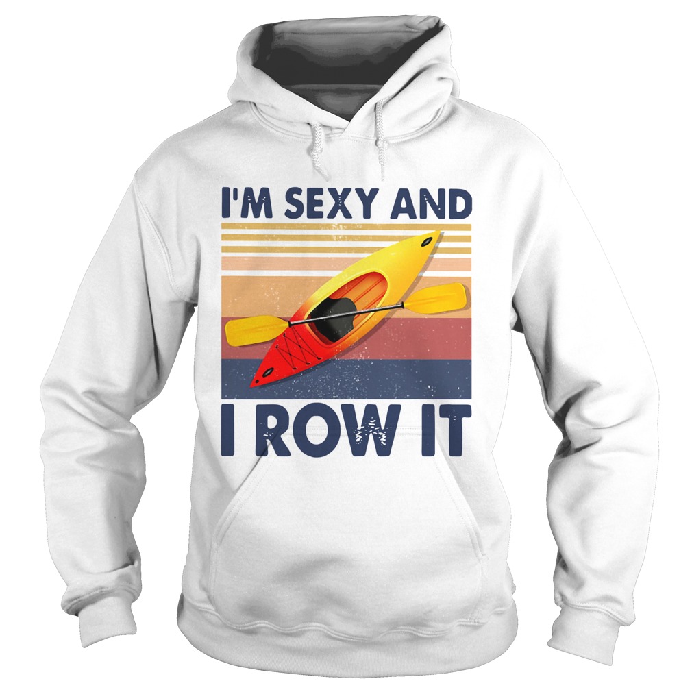 Kayaking Im Sexy And I Row It Vintage  Hoodie